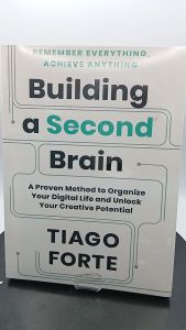 Building a Second Brain: A Proven Method to Organize Your Digital Life and Unlock Your Creative Potential by Tiago Forte