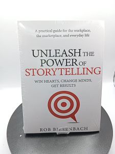 Unleash the Power of Storytelling: Win Hearts Change Minds Get Results by Rob Biesenbach [Paperback]