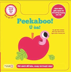 Những Chuyển Động Nhỏ Kích Thích Giác Quan Và Trí Tưởng Tượng Cho Bé: Peekaboo! Ú Òa! (Song Ngữ Anh Việt)