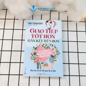 Sách - Giao Tiếp Tốt Hơn Gắn Kết Bền Hơn-Vanlangbooks