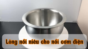 Lòng niêu Inox 304 cho nồi cơm 08L 12L bền bỉ an toàn cho sức khỏe
