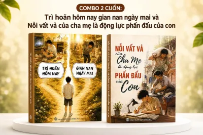 Sách - Combo 2 cuốn: Trì hoãn hôm nay gian nan ngày mai + Nỗi vất vả cha mẹ là động lực phấn đấu của con