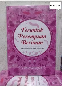 Buku Motivasi Islam ORI Teruntuk Perempuan Beriman : Nasihat-Nasihat Imam Al-Ghazali Penulis: Ainun Lathifah