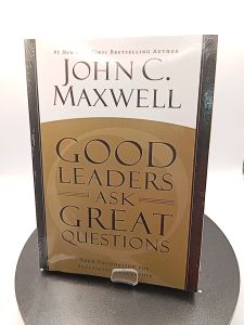 Good Leaders Ask Great Questions Your Foundation for Successful Leadership by John C. Maxwell