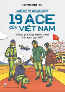 Sách - Người Lính Phi Công Kể Chuyện: 19 ACE Của Việt Nam - Những Phi Công Huyền Thoại Trên Máy Bay MIG