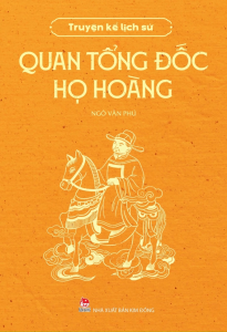 Sách - Truyện Kể Lịch Sử: Quan Tổng Đốc Họ Hoàng