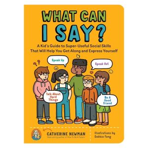 Hot Toys | What Can I Say:A Kids Guide To Super-Useful Social Skills To Help You Get Along Express YourselfSpeak Outand Be A Good Friend