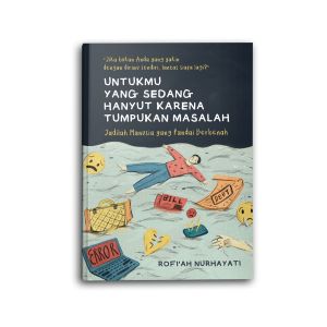 Buku Motivasi Islam Islami Untukmu yang Sedang Hanyut Karena Tumpukan Masalah Jadilah Manusia yang Pandai Berbenah Untuk Muslim dan Muslimah