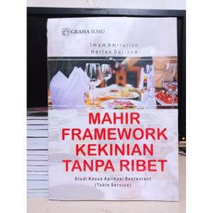 Judul : Mahir Framework Kekinian Tanpa Ribet : Studi Kasus Aplikasi Restaurant (Table Service)