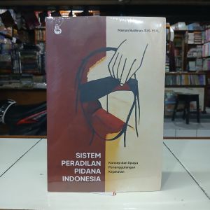 Setara Press Buku Sistem Peradilan Pidana Indonesia : Konsep Dan Upaya Penanggulangan Kejahatan - Maman Budiman S.H. M.H.