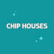 CHIPHOUSES