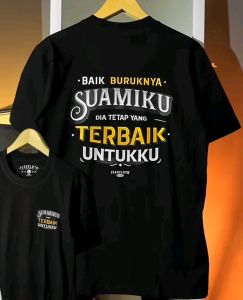 kaos t-shirt baik burukya suamiku/ istriku dia tetap yang terbaik untukku distro peria wanita viral