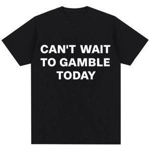 Sanrio | Funny Cant Wait To Gamble Today Letter Print T Shirt Men Women Humor Joke Fashion Short Sleeve Oversized Cotton Casual T-shirts