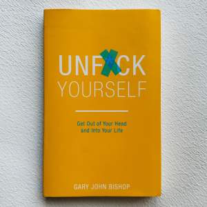 Unf*ck Yourself Get Out of Your Head and Into Your Life