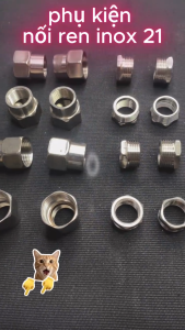 Phụ kiện nước inox ren 21 mẫu lựa chọn nối ống răng 21 hoặc 27 các kiểu