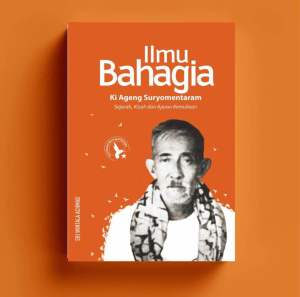 ILMU BAHAGIA KI AGENG SURYOMENTARAM: Sejarah Kisah dan Ajaran Kemuliaan