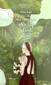 Nếu Bạn Lạc Lối Hãy Chọn Cách Yêu Lấy Chính Mình