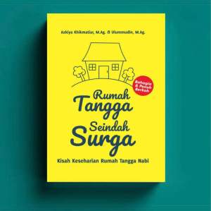 RUMAH TANGGA SEINDAH SURGA : Kisah Keseharian Rumah Tangga Nabi