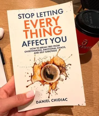Stop Letting Everything Affect You: How to break free from overthinking emotional chaos and self-sabotage.