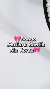Bando Korea Mutiara Cantik: Model Estetik Unik Harga TERMURAH