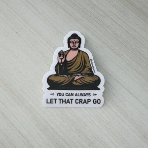 Buddha. You can Always Let That Crap Go. Premium Funny Design Sticker. Inspirational Motivational Motivation Saying.