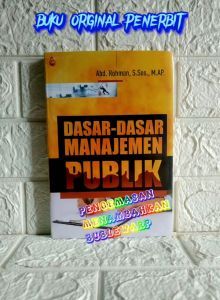 DASAR DASAR MANAJEMEN PUBLIK     Abd. Rohman S.Sos. M.AP.     EMPAT DUA AJ-PLT