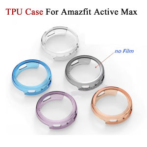 TPU Protective Cover For Amazfit Active Max Accessories SmartWatch Screen Protector Case For Amazfit Active Max Protection Shell