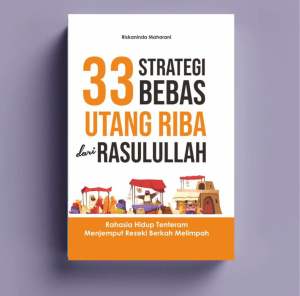 33 Strategi Bebas Utang Riba dari Rasulullah : Rahasia Hidup Tenteram Menjemput Rezeki Berkah Melimpah