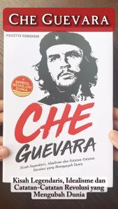 Buku Che Guevara :  Kisah Legendaris Idealisme dan Catatan-Catatan Revolusi yang Menggugah Dunia