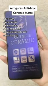 Anti Gores Ceramic Matte Anti Blue Light Full Layar Oppo A6x A5x A6c A6t A3x A60 A5i A5 A6 Pro A18 A17 A17k A16 A16s A16k A16e A15 A15s A38 A77 A78 A58 A55 A54 A54s A3s A5s A1k A31 A32 A33 A36 A37 A39 A53 A57 A71 A74 A83 A95 A96 A98 A52 A92 A12 A5 A7 F11