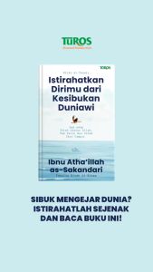 Istirahatkan Dirimu Dari Kesibukan Duniawi Kitab At-Tanwir Karya Ibnu Athaillah As-sakandari Penerbit Turos