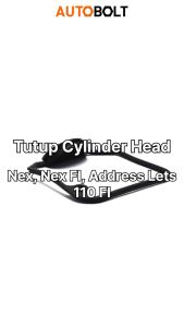 Tutup Cylinder Head Nex FI & Cover Silinder Cop 110 FI