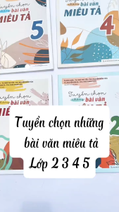 Sách Tuyển Chọn Những Bài Văn Miêu Tả - Tiểu Học - Lớp 2 + 3 + 4 + 5 - Minh Long