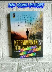 KEPEMIMPINAN DAN PERILAKU ORGANISASI: Membangun Organisasi Unggul di Era Perubahan