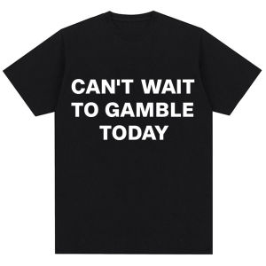 Sanrio | Funny Cant Wait To Gamble Today Letter Print T Shirt Men Women Humor Joke Fashion Short Sleeve Oversized Cotton Casual T-shirts
