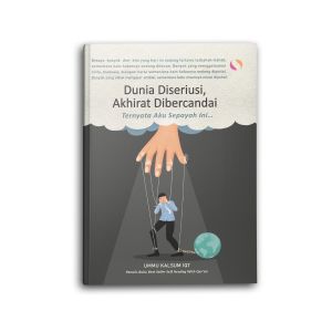 Buku Motivasi Islam Islami Dunia Diseriusi Akhirat Dibercandai Ternyata Aku Sepayah Ini Untuk Muslim dan Muslimah