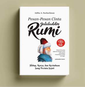 PESAN-PESAN CINTA JALALUDDIN RUMI Hidup Karya dan Kerinduan Sang Pecinta Sejati