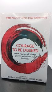 The Courage To Be Disliked: How to free yourself change your life and achieve real happiness by Ichiro Kishimi and Fumitake Koga Ichiro [paperback]