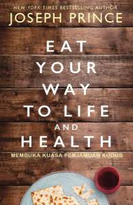 Eat Your Way To Life and Health (Joseph Prince) – Indonesia Version - Buku Rohani Kristen