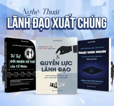 Combo 3 cuốn: Quyền lực lãnh đạo + Thuật nhìn người + Trí tuệ đối nhân xử thế của cổ nhân