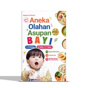 Buku : Aneka Olahan Asupan Bayi 6-24 Bulan & Belita 2-5 Tahun : Resep MPASI Sehat Panduan Gizi & Ide Menu Harian Untuk Tumbuh Kembang