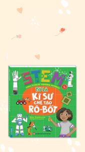 STEM - Tớ là kỹ sư chế tạo rô-bốt (sách bản quyền)