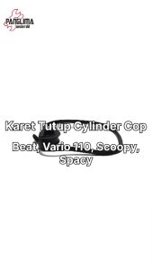 Karet Tutup Cylincer Honda Beat & Beat FI-F1 CBS & Vario 110 LED & Scoopy & Spacy Gasket-Seal Head Cover Cop