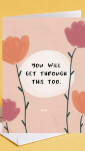 Encouragement Card - You Will Get Through This Too | Floral Design | A6 Comfort Sympathy Empathy Condolence Greeting Card