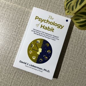 THE PSYCHOLOGY OF HABIT Memahami Kebiasaan Negatif dan Cara Mengubahnya dengan Cepat - David J. Lieberman Ph.D.