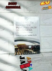 PARTAI POLITIK DAN SISTEM PEMILIHAN UMUM DI INDONESIA Dr. Muhadam Labolo M.Si. Teguh Ilham S.Stp. M.A. RAJAWALI PRESS AJ-PLT FAKULTAS ILMU SOSIAL DAN ILMU POLITIK IPDN