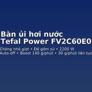 Bàn ủi hơi nước Tefal Power FV2C60E0 Xanh Lam 2200W - Bảo Hành 24 Tháng