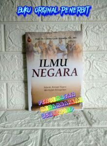 ILMU NEGARA Sejarah Konsep dan Kegiatan Kenegaraan     Prof. Dr. I Dewa Gede Atmaja SH. MS     SETARA PRESS AJ-HKM-PIH