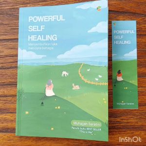 BUKU SELF IMPROVEMENT : POWERFUL SELF HEALING : Menyembuhkan Luka Menciptakan Bahagia