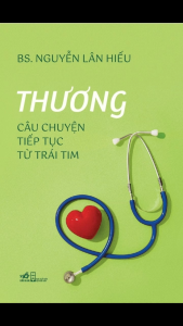Thương: Câu Chuyện Tiếp Tục Từ Trái Tim - Bìa Cứng (Tác giả: BS. Nguyễn Lân Hiếu)